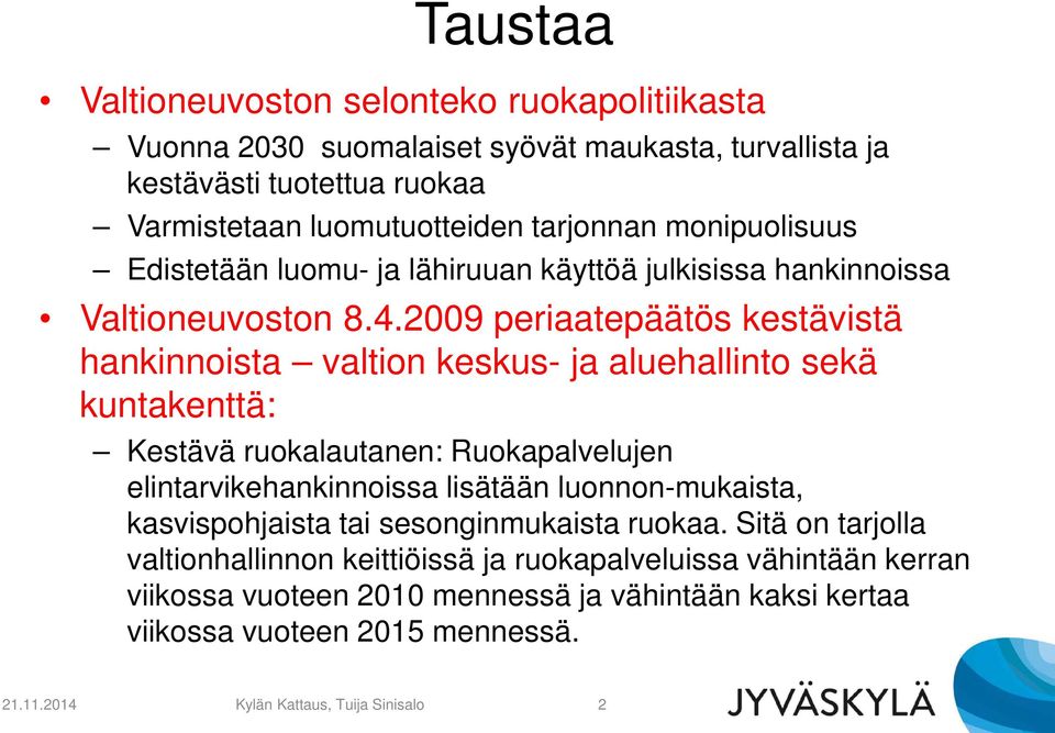 2009 periaatepäätös kestävistä hankinnoista valtion keskus- ja aluehallinto sekä kuntakenttä: Kestävä ruokalautanen: Ruokapalvelujen elintarvikehankinnoissa lisätään