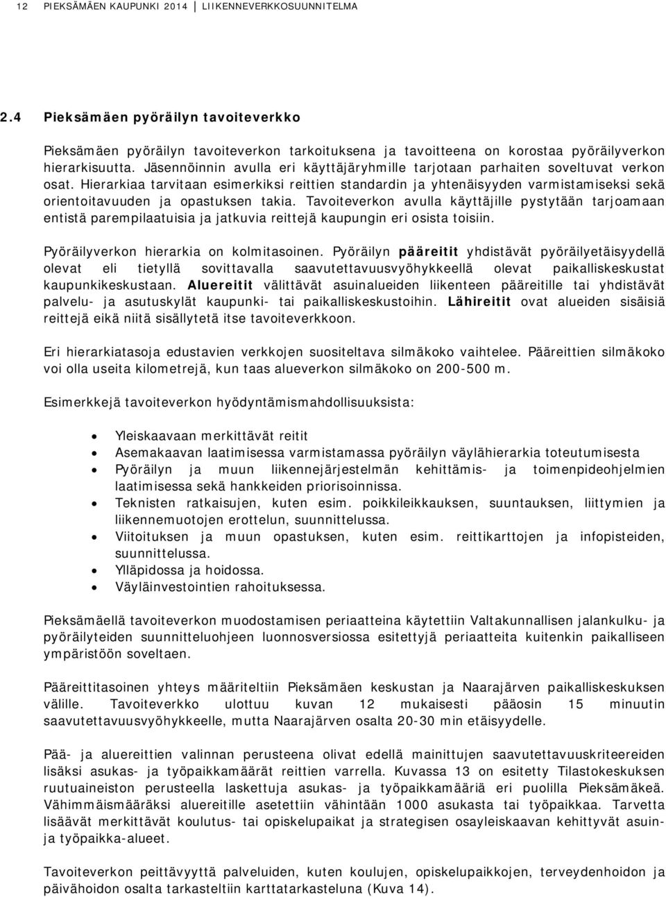 Hierarkiaa tarvitaan esimerkiksi reittien standardin ja yhtenäisyyden varmistamiseksi sekä orientoitavuuden ja opastuksen takia.