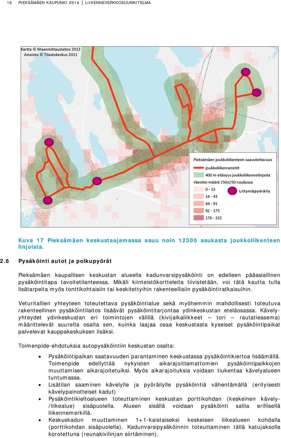 Veturitallien yhteyteen toteutettava pysäköintialue sekä myöhemmin mahdollisesti toteutuva rakenteellinen pysäköintilaitos lisäävät pysäköintitarjontaa ydinkeskustan eteläosassa.