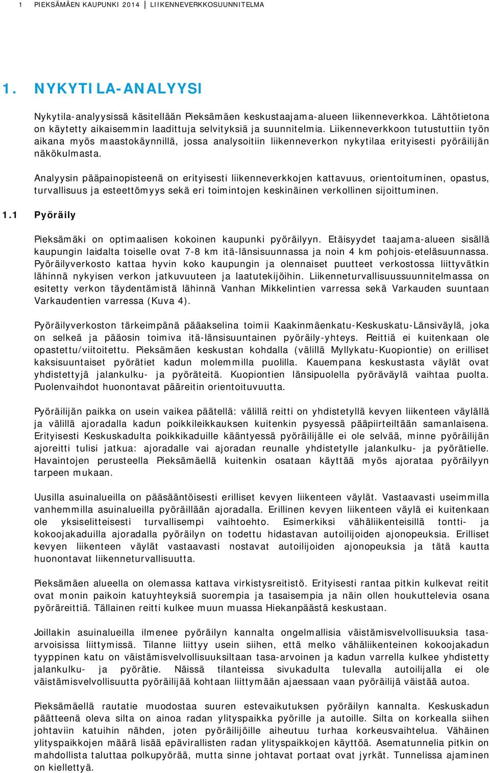 Liikenneverkkoon tutustuttiin työn aikana myös maastokäynnillä, jossa analysoitiin liikenneverkon nykytilaa erityisesti pyöräilijän näkökulmasta.