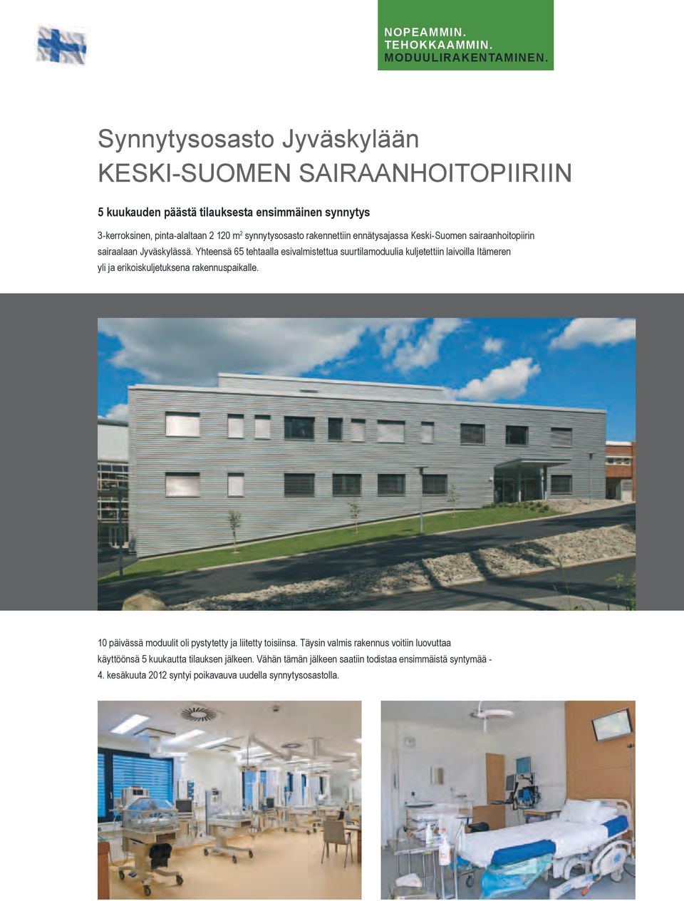 synnytysosasto rakennettiin ennätysajassa Keski-Suomen sairaanhoitopiirin sairaalaan Jyväskylässä.