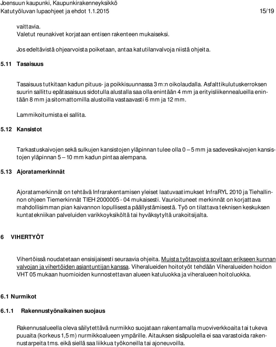 Asfalttikulutuskerroksen suurin sallittu epätasaisuus sidotulla alustalla saa olla enintään 4 mm ja erityisliikennealueilla enintään 8 mm ja sitomattomilla alustoilla vastaavasti 6 mm ja 12 mm.