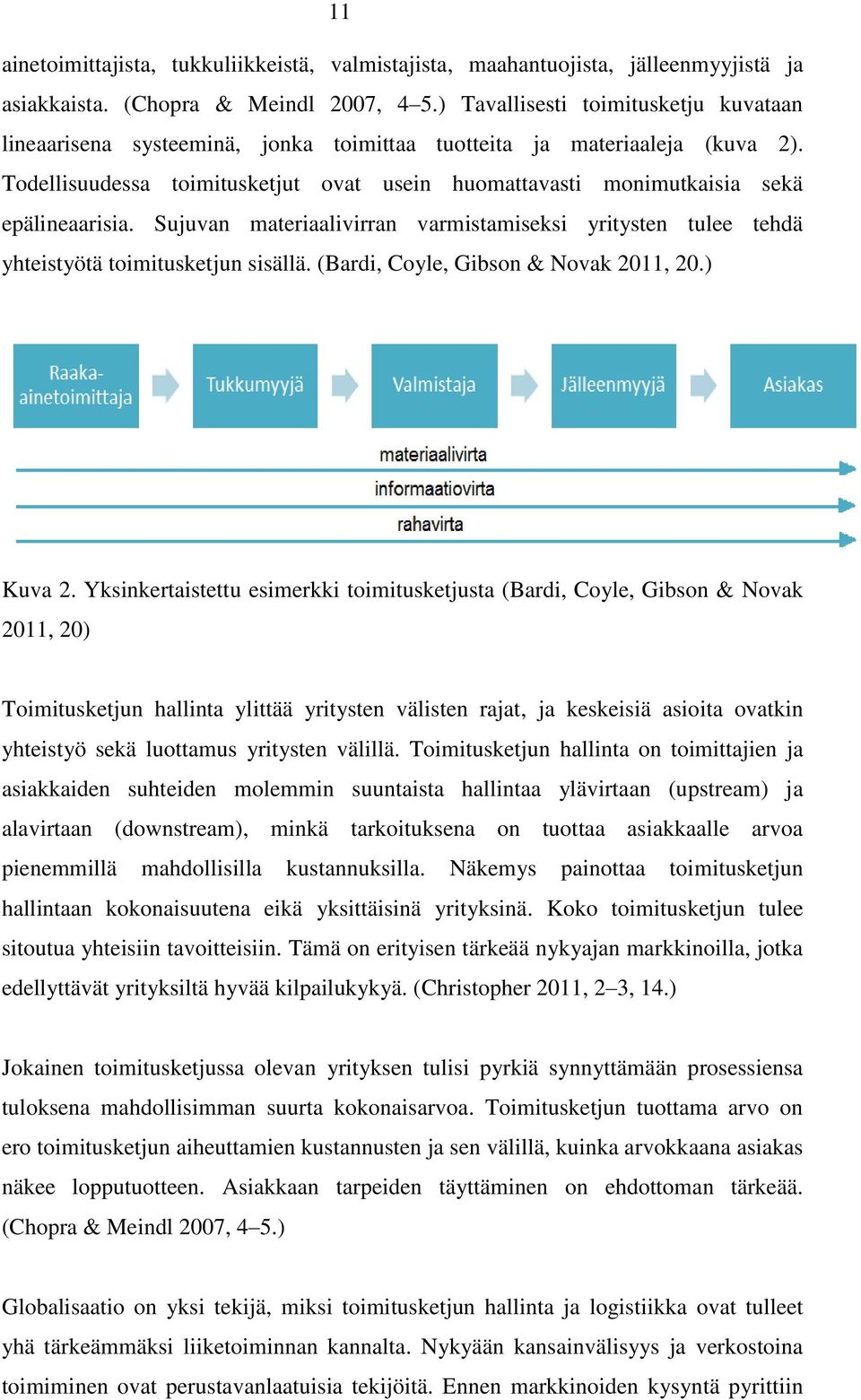 Todellisuudessa toimitusketjut ovat usein huomattavasti monimutkaisia sekä epälineaarisia. Sujuvan materiaalivirran varmistamiseksi yritysten tulee tehdä yhteistyötä toimitusketjun sisällä.