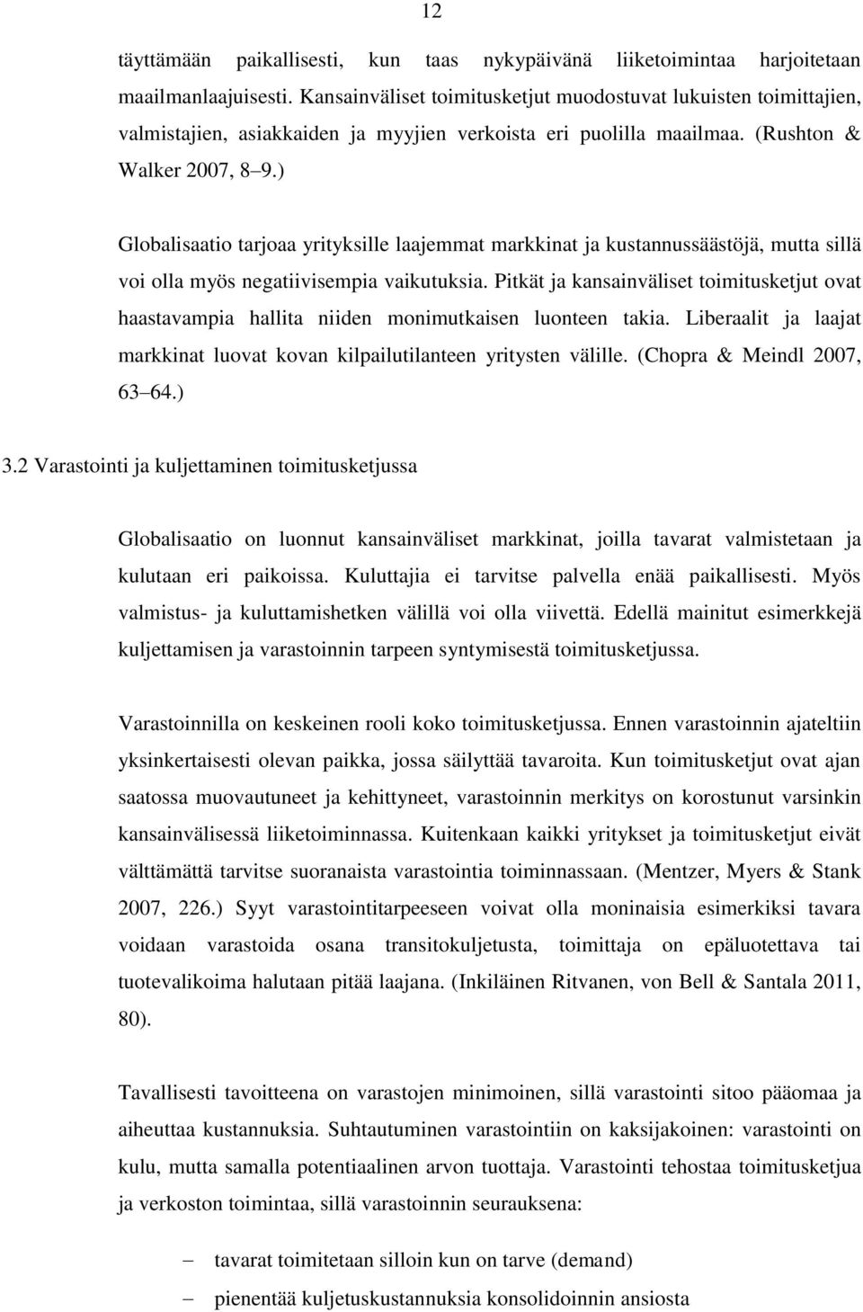 ) Globalisaatio tarjoaa yrityksille laajemmat markkinat ja kustannussäästöjä, mutta sillä voi olla myös negatiivisempia vaikutuksia.