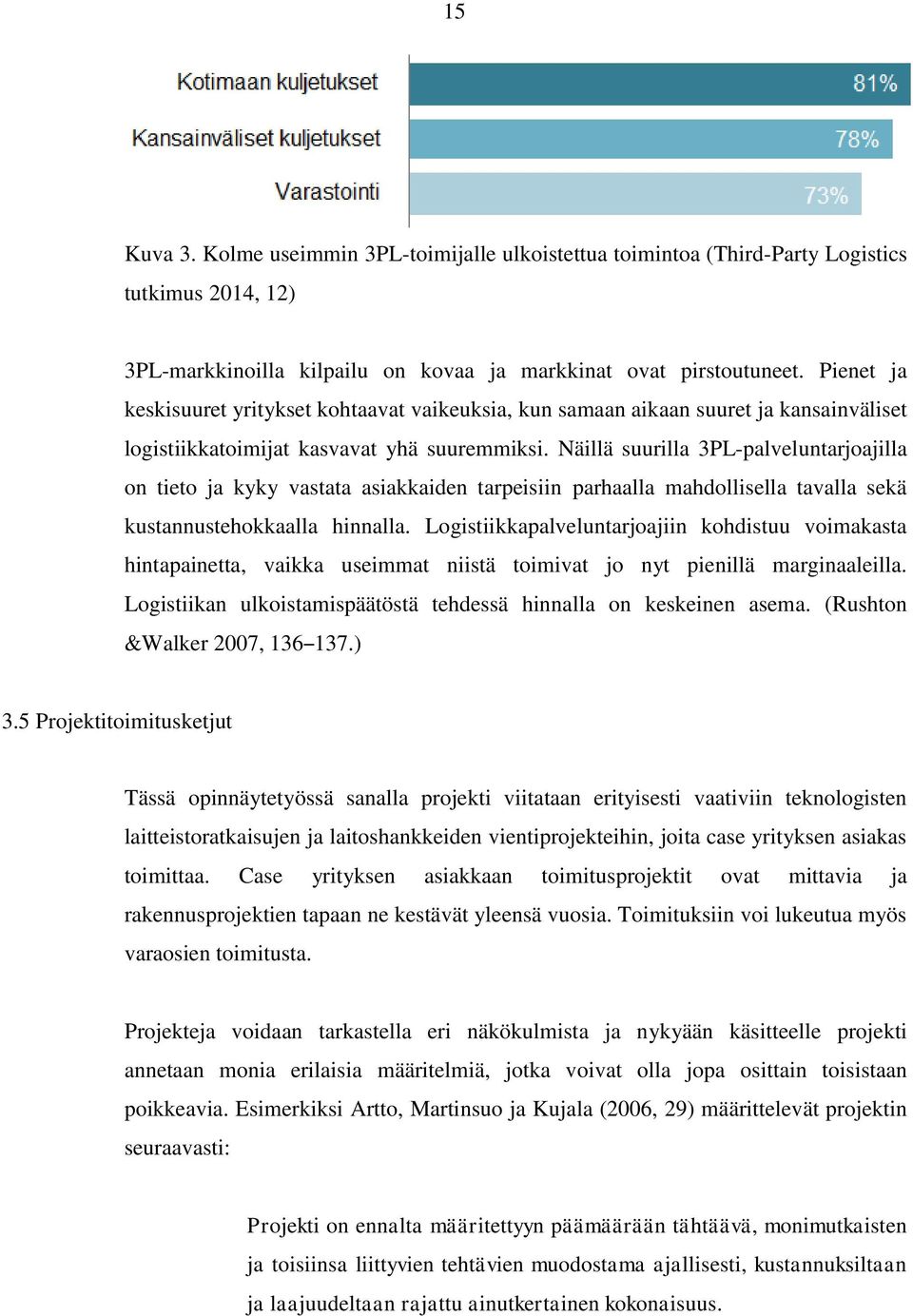 Näillä suurilla 3PL-palveluntarjoajilla on tieto ja kyky vastata asiakkaiden tarpeisiin parhaalla mahdollisella tavalla sekä kustannustehokkaalla hinnalla.