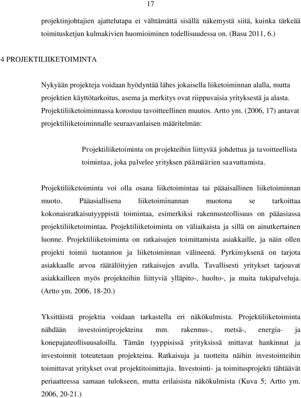 Projektiliiketoiminnassa korostuu tavoitteellinen muutos. Artto ym.