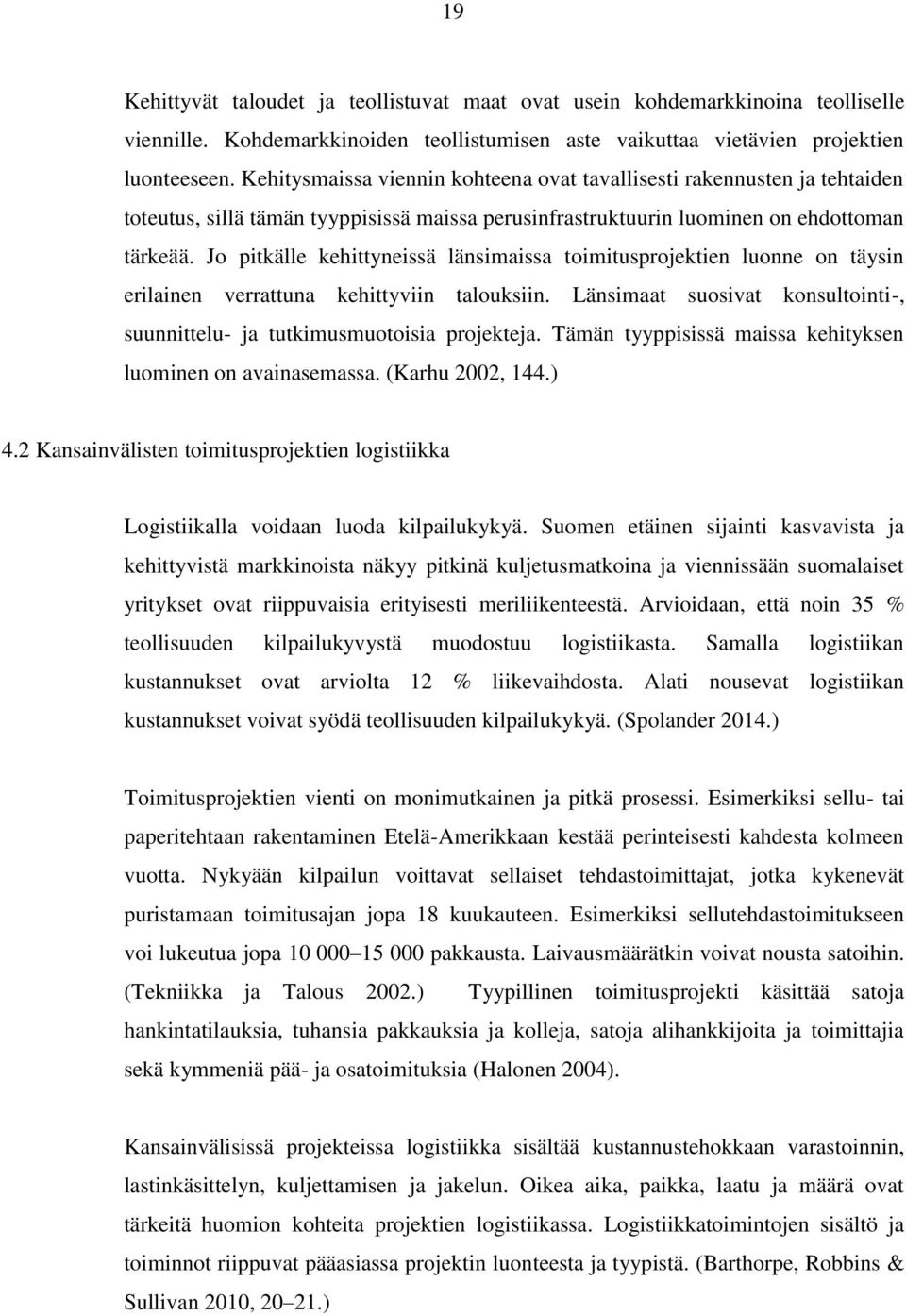 Jo pitkälle kehittyneissä länsimaissa toimitusprojektien luonne on täysin erilainen verrattuna kehittyviin talouksiin. Länsimaat suosivat konsultointi-, suunnittelu- ja tutkimusmuotoisia projekteja.