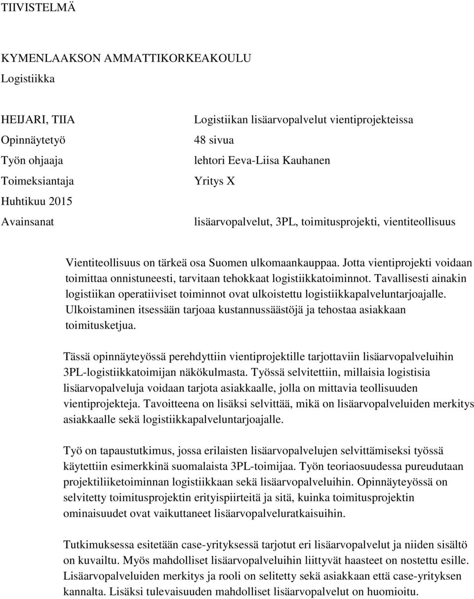 Jotta vientiprojekti voidaan toimittaa onnistuneesti, tarvitaan tehokkaat logistiikkatoiminnot.
