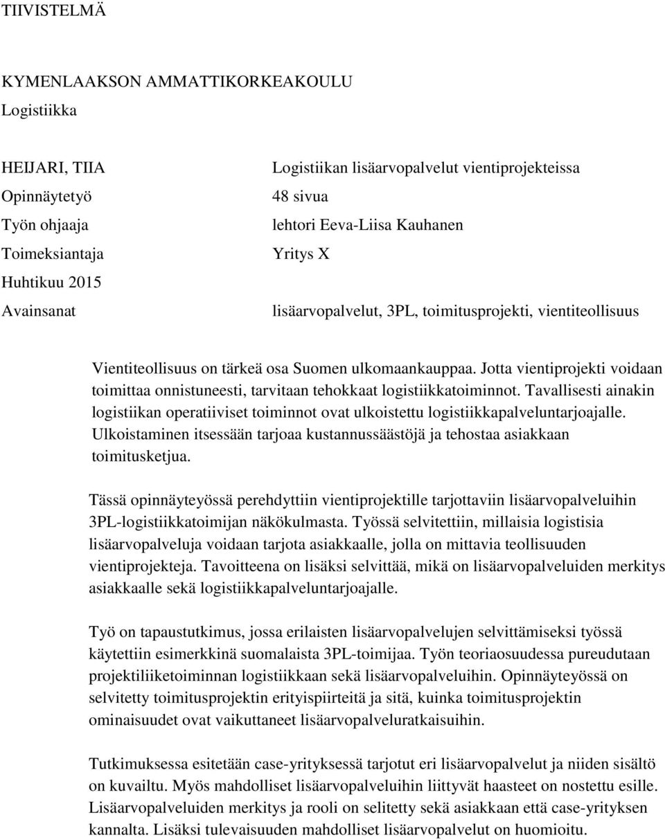 Jotta vientiprojekti voidaan toimittaa onnistuneesti, tarvitaan tehokkaat logistiikkatoiminnot.