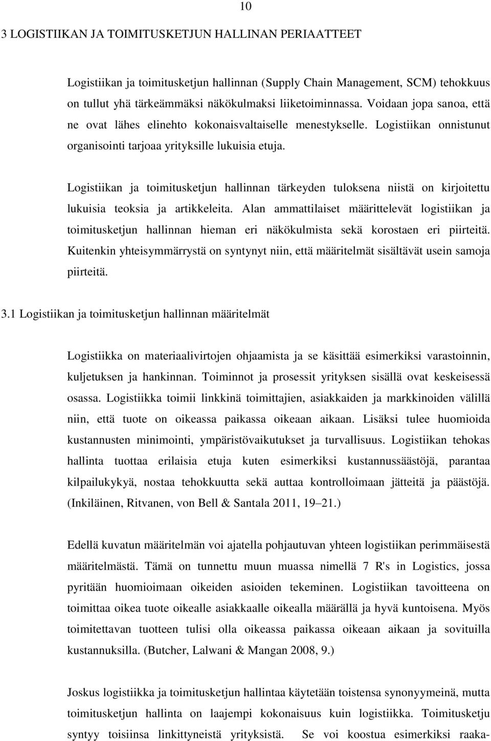 Logistiikan ja toimitusketjun hallinnan tärkeyden tuloksena niistä on kirjoitettu lukuisia teoksia ja artikkeleita.