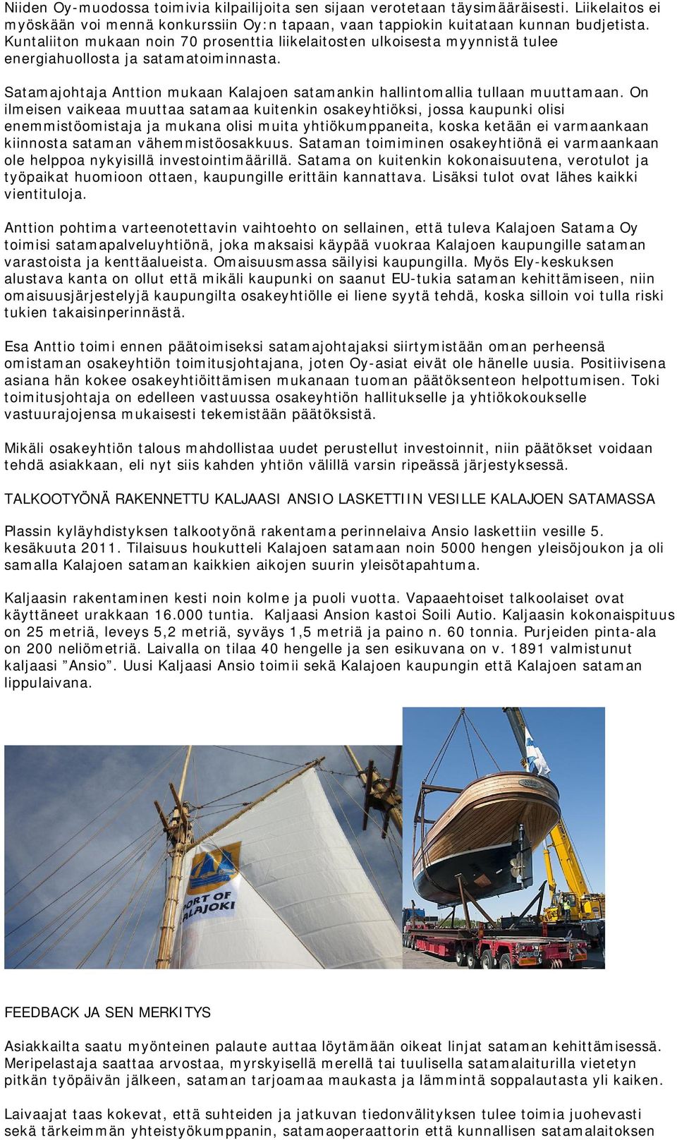 Satamajohtaja Anttion mukaan Kalajoen satamankin hallintomallia tullaan muuttamaan.