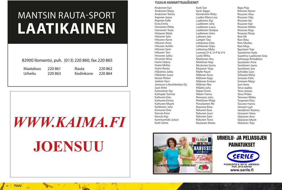 Hiltunen Anna Hiltunen Aulikki Hiltunen Sami Hiltunen Tero Hirvonen Jukka Hirvonen Niina Hulmi Helena Hulmi Miikka Hulmi Raimo Häkämies Jukka Häkämies Juuso Ikonen Petteri Jankola Harri Joensuun