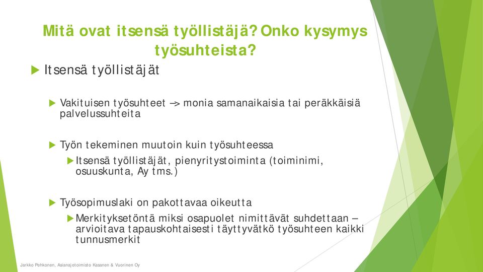 tekeminen muutoin kuin työsuhteessa Itsensä työllistäjät, pienyritystoiminta (toiminimi, osuuskunta, Ay tms.