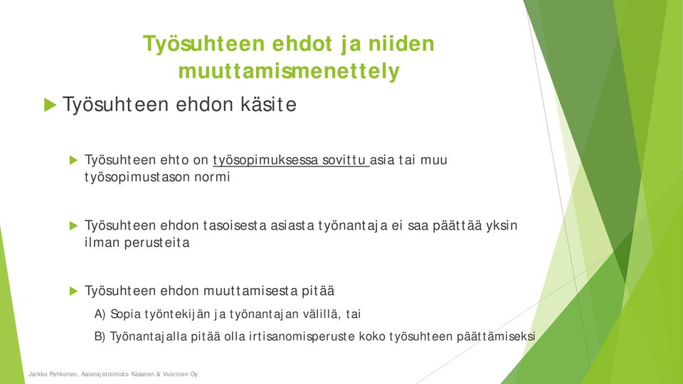 työnantaja ei saa päättää yksin ilman perusteita Työsuhteen ehdon muuttamisesta pitää A) Sopia