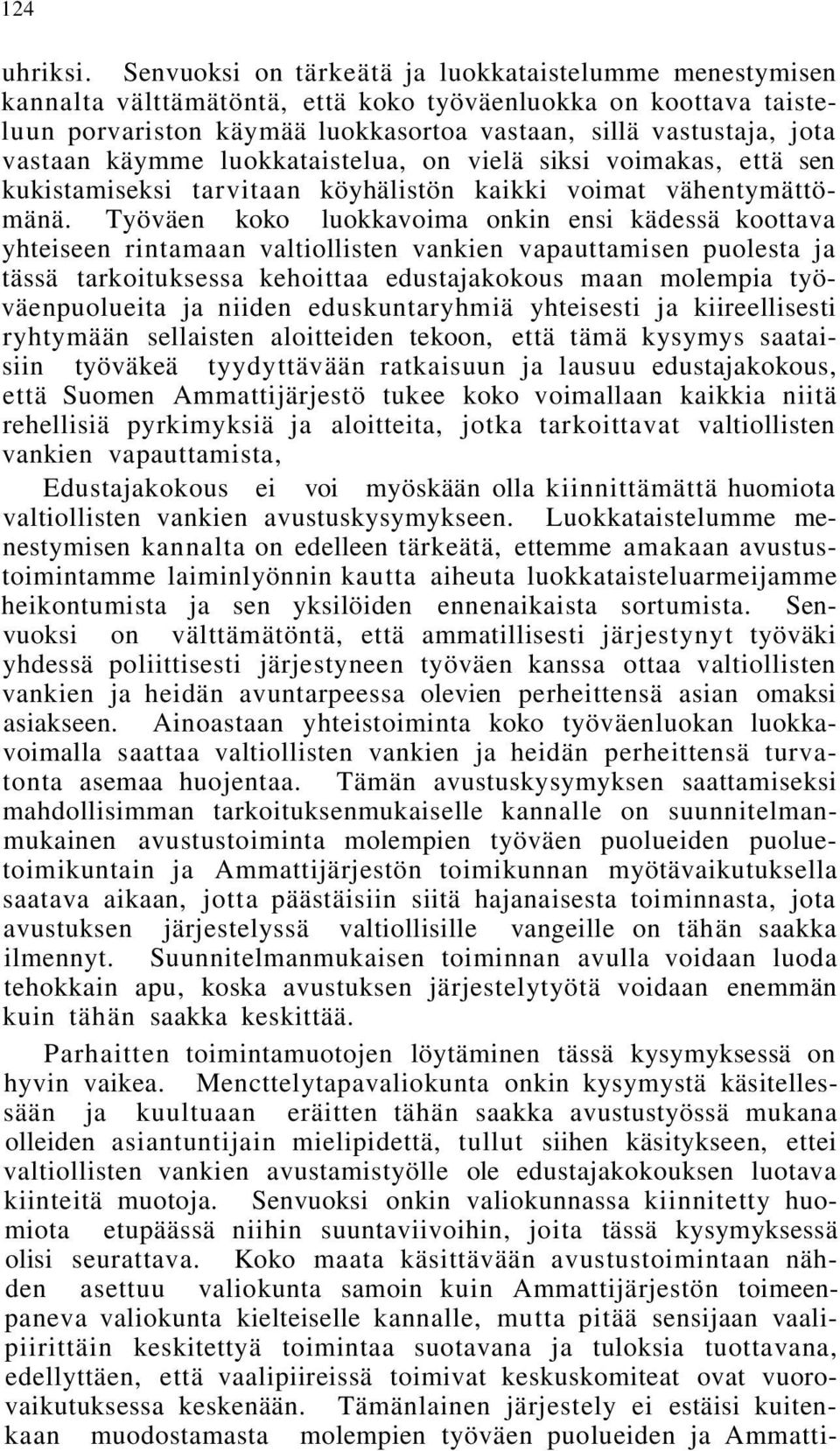 käymme luokkataistelua, on vielä siksi voimakas, että sen kukistamiseksi tarvitaan köyhälistön kaikki voimat vähentymättömänä.