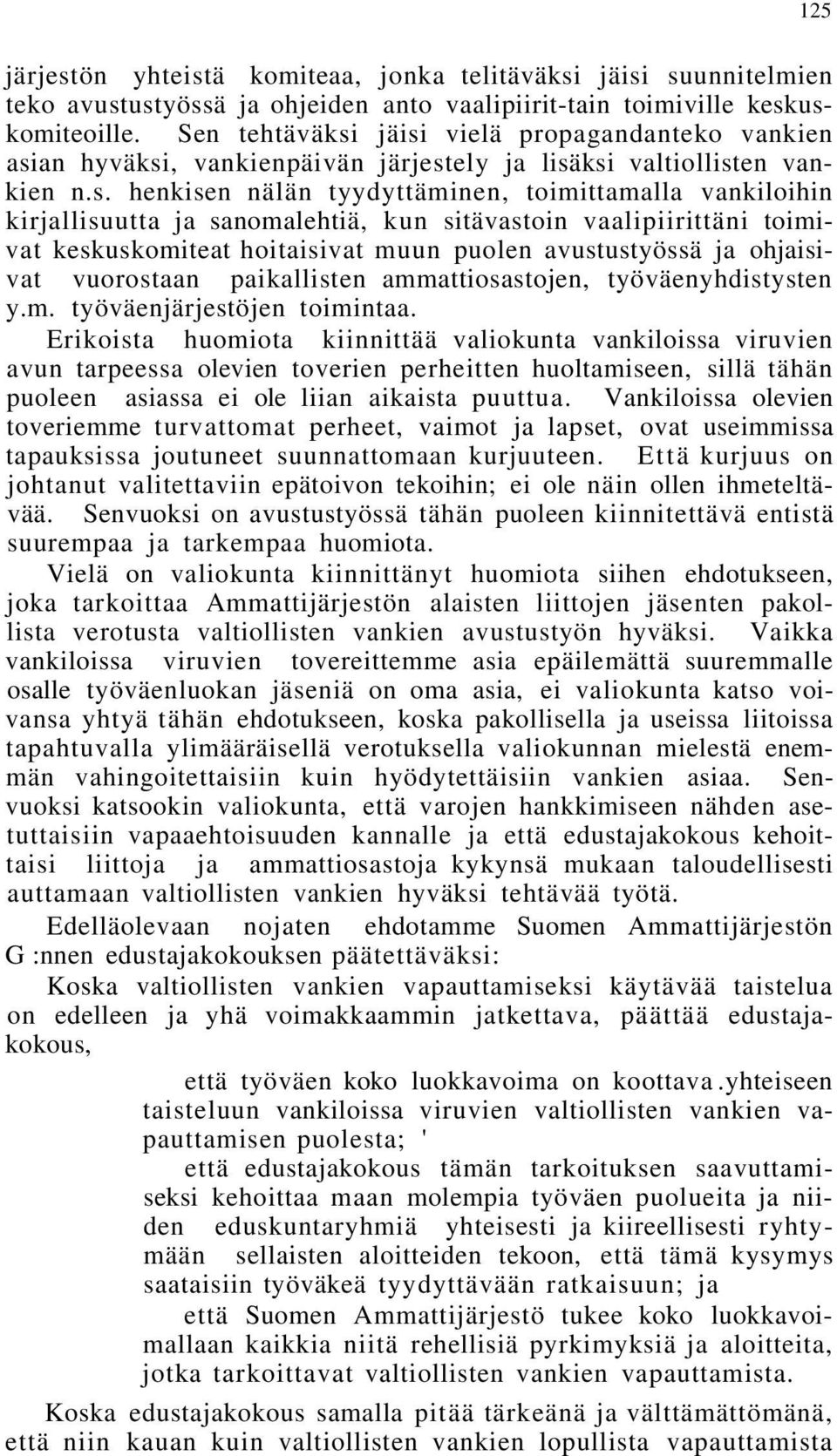 jäisi vielä propagandanteko vankien asian hyväksi, vankienpäivän järjestely ja lisäksi valtiollisten vankien n.s. henkisen nälän tyydyttäminen, toimittamalla vankiloihin kirjallisuutta ja