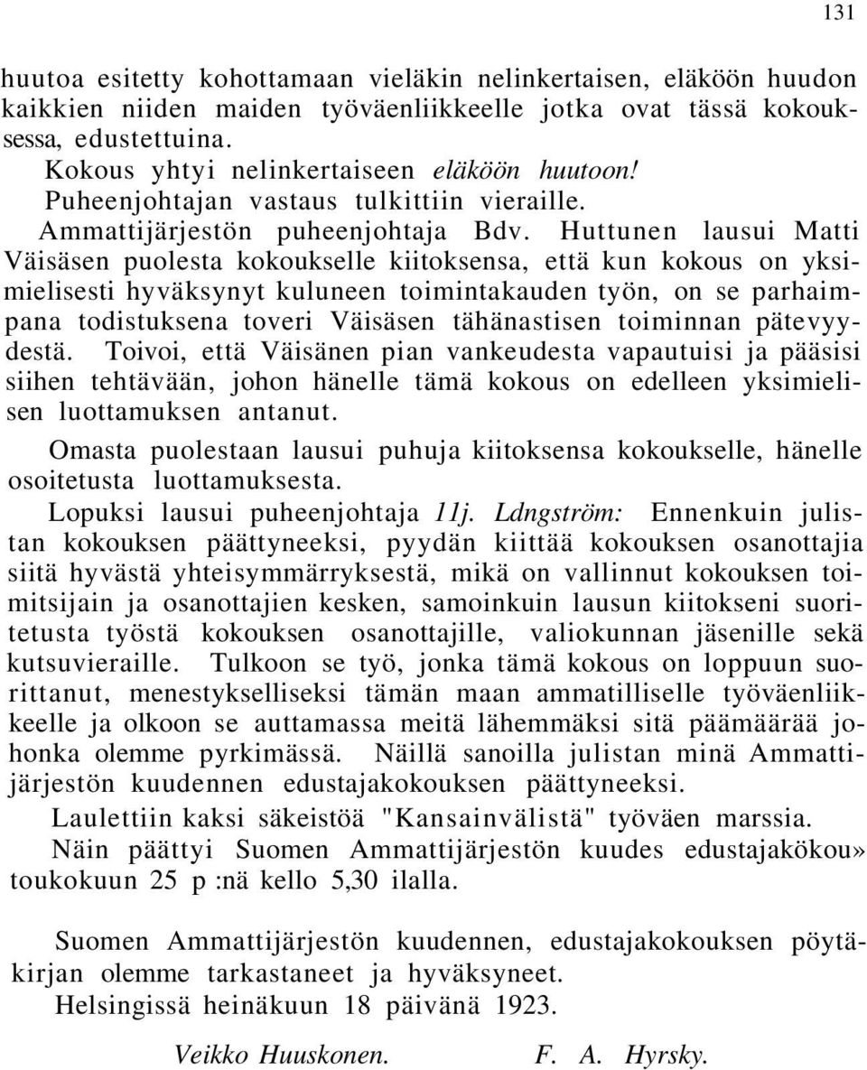 Huttunen lausui Matti Väisäsen puolesta kokoukselle kiitoksensa, että kun kokous on yksimielisesti hyväksynyt kuluneen toimintakauden työn, on se parhaimpana todistuksena toveri Väisäsen tähänastisen