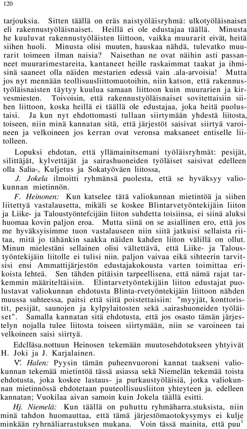 Naisethan ne ovat näihin asti passanneet muurarimestareita, kantaneet heille raskaimmat taakat ja ihmisinä saaneet olla näiden mestarien edessä vain.ala-arvoisia!