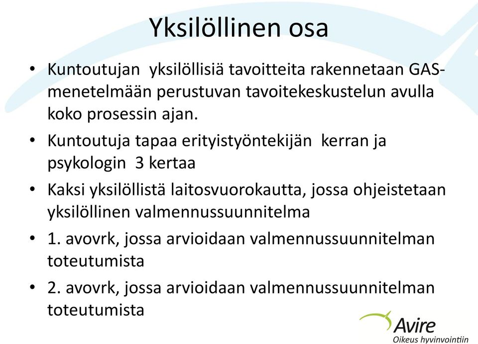 Kuntoutuja tapaa erityistyöntekijän kerran ja psykologin 3 kertaa Kaksi yksilöllistä laitosvuorokautta,