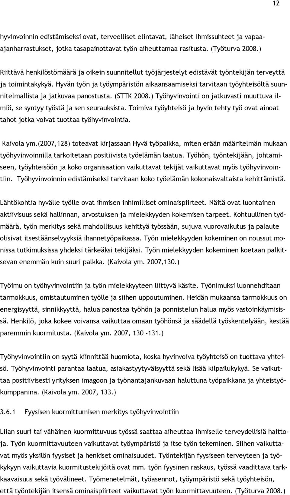 Hyvän työn ja työympäristön aikaansaamiseksi tarvitaan työyhteisöltä suunnitelmallista ja jatkuvaa panostusta. (STTK 2008.