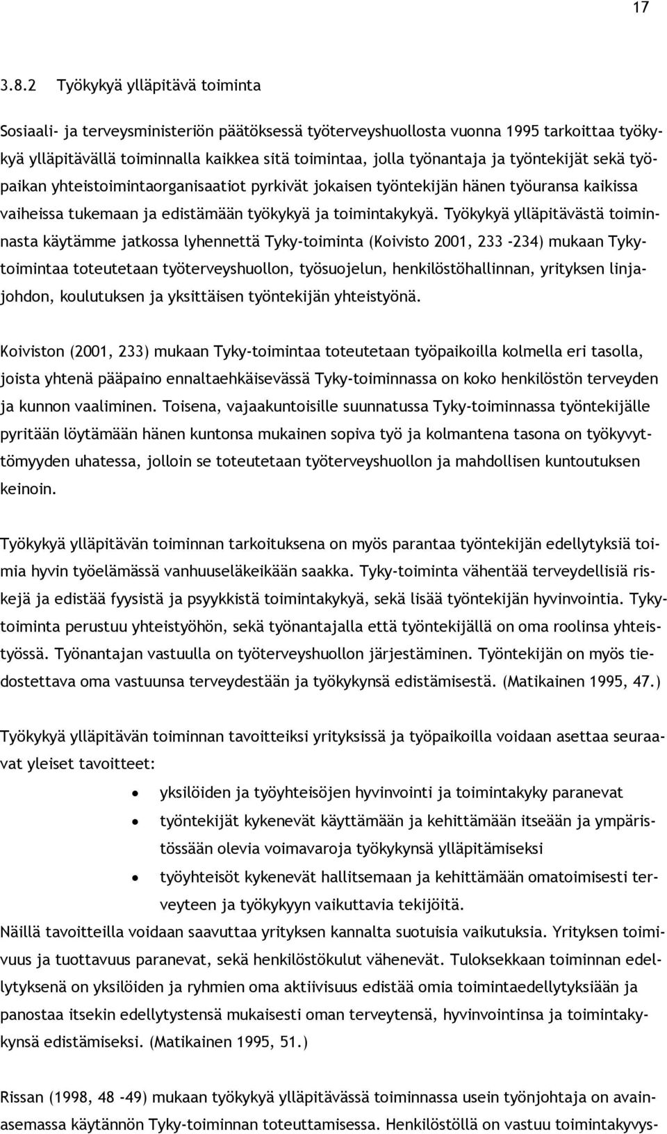 työntekijät sekä työpaikan yhteistoimintaorganisaatiot pyrkivät jokaisen työntekijän hänen työuransa kaikissa vaiheissa tukemaan ja edistämään työkykyä ja toimintakykyä.