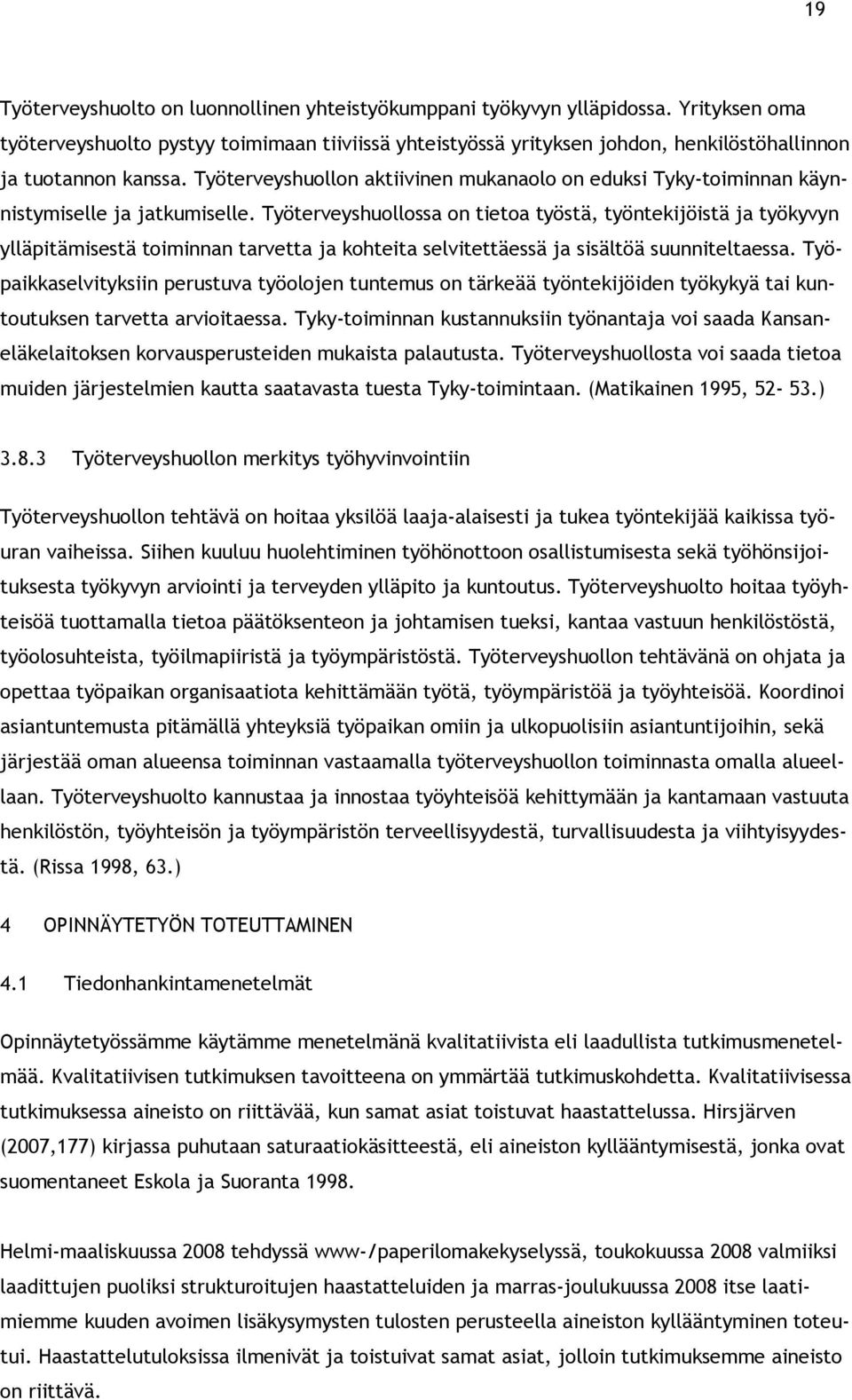 Työterveyshuollon aktiivinen mukanaolo on eduksi Tyky toiminnan käynnistymiselle ja jatkumiselle.