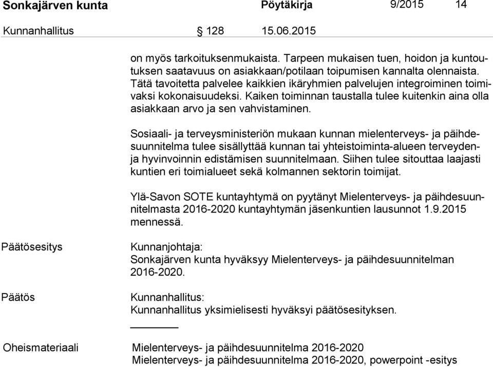 Tä tä tavoitetta palvelee kaikkien ikäryhmien palvelujen integroiminen toi mivak si kokonaisuudeksi. Kaiken toiminnan taustalla tulee kuitenkin aina olla asiak kaan arvo ja sen vahvistaminen.