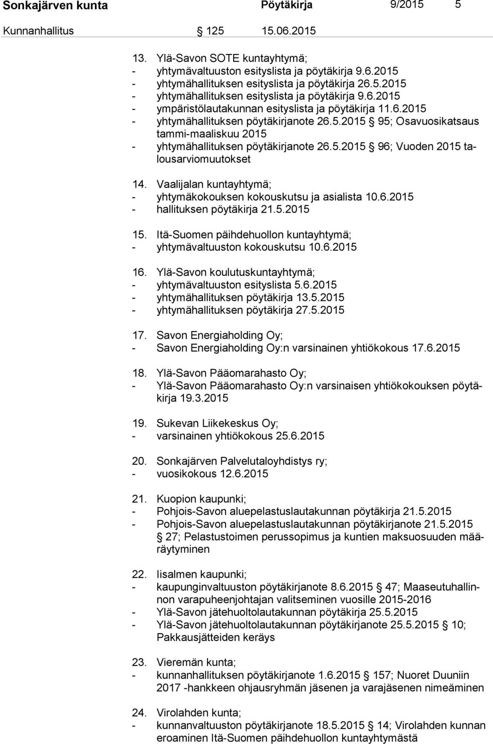 5.2015 96; Vuoden 2015 talous ar vio muu tok set 14. Vaalijalan kuntayhtymä; - yhtymäkokouksen kokouskutsu ja asialista 10.6.2015 - hallituksen pöytäkirja 21.5.2015 15.