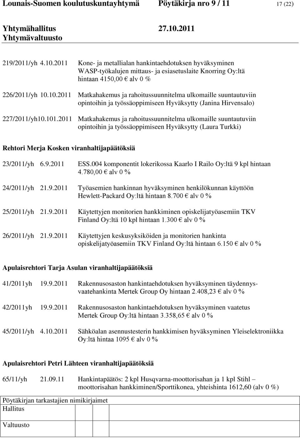 10.2011 Matkahakemus ja rahoitussuunnitelma ulkomaille suuntautuviin opintoihin ja työssäoppimiseen Hyväksytty (Janina Hirvensalo) 227/2011/yh10.101.