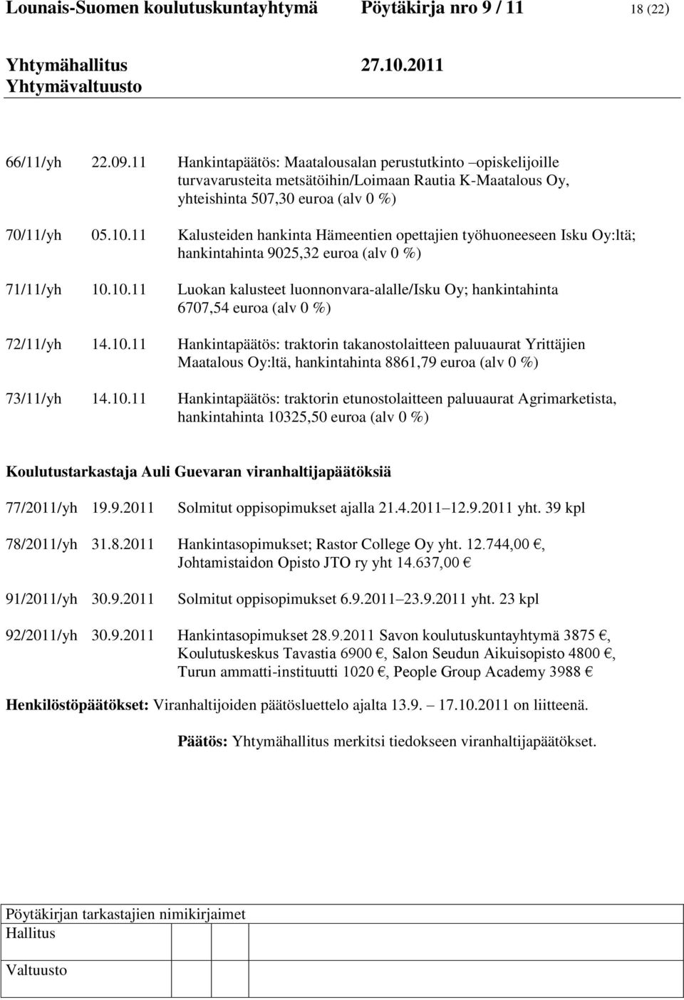 11 Kalusteiden hankinta Hämeentien opettajien työhuoneeseen Isku Oy:ltä; hankintahinta 9025,32 euroa (alv 0 %) 71/11/yh 10.