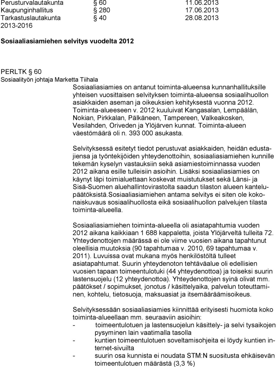 selvityksen toiminta-alueensa so si aa li huol lon asiakkaiden aseman ja oikeuksien ke hi tyk ses tä vuonna 2012. Toiminta-alueeseen v.