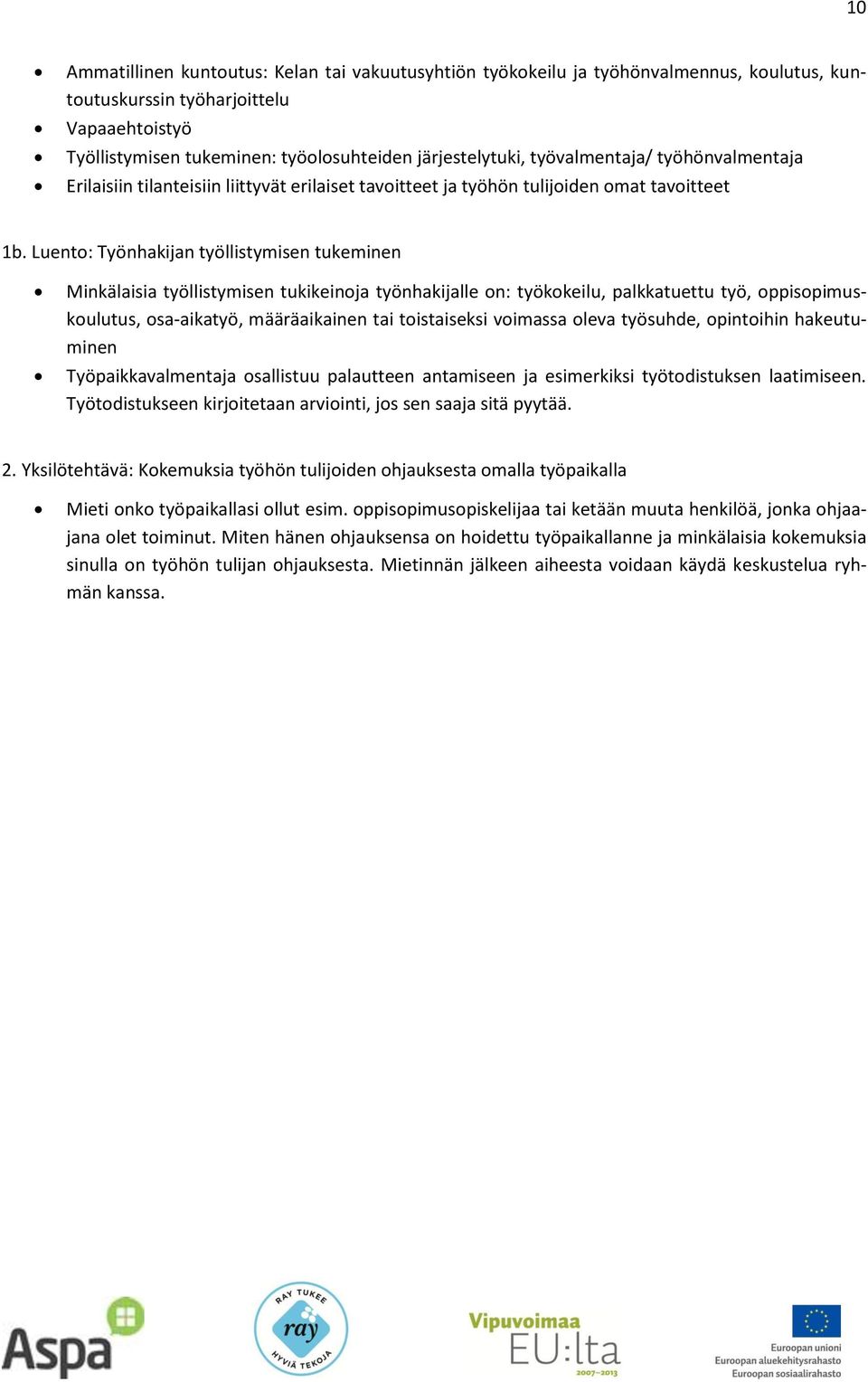 Luento: Työnhakijan työllistymisen tukeminen Minkälaisia työllistymisen tukikeinoja työnhakijalle on: työkokeilu, palkkatuettu työ, oppisopimuskoulutus, osa-aikatyö, määräaikainen tai toistaiseksi