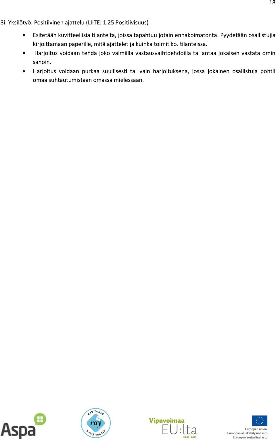 Pyydetään osallistujia kirjoittamaan paperille, mitä ajattelet ja kuinka toimit ko. tilanteissa.