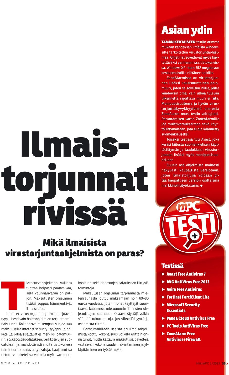 ZoneAlarmissa on virustorjunnan lisäksi kaksisuuntainen palomuuri, joten se soveltuu niille, joille windowsin oma, vain ulkoa tulevaa liikennettä rajoittava muuri ei riitä.