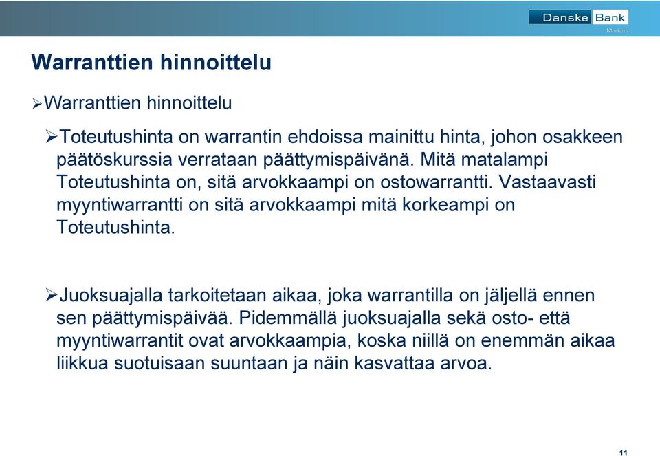 Vastaavasti myyntiwarrantti on sitä arvokkaampi mitä korkeampi on Toteutushinta.