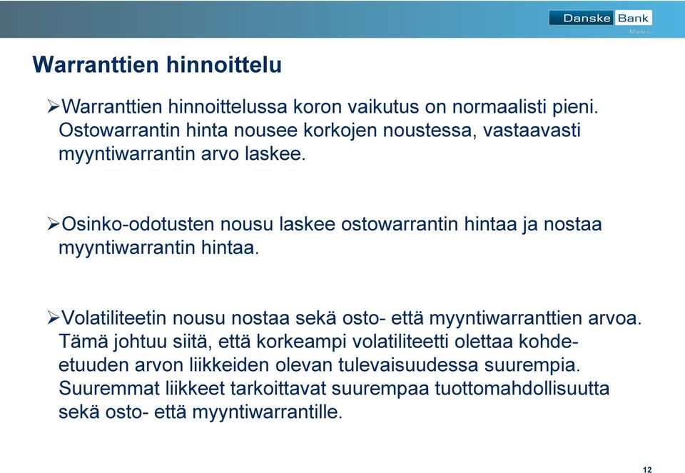 Osinko-odotusten nousu laskee ostowarrantin hintaa ja nostaa myyntiwarrantin hintaa.