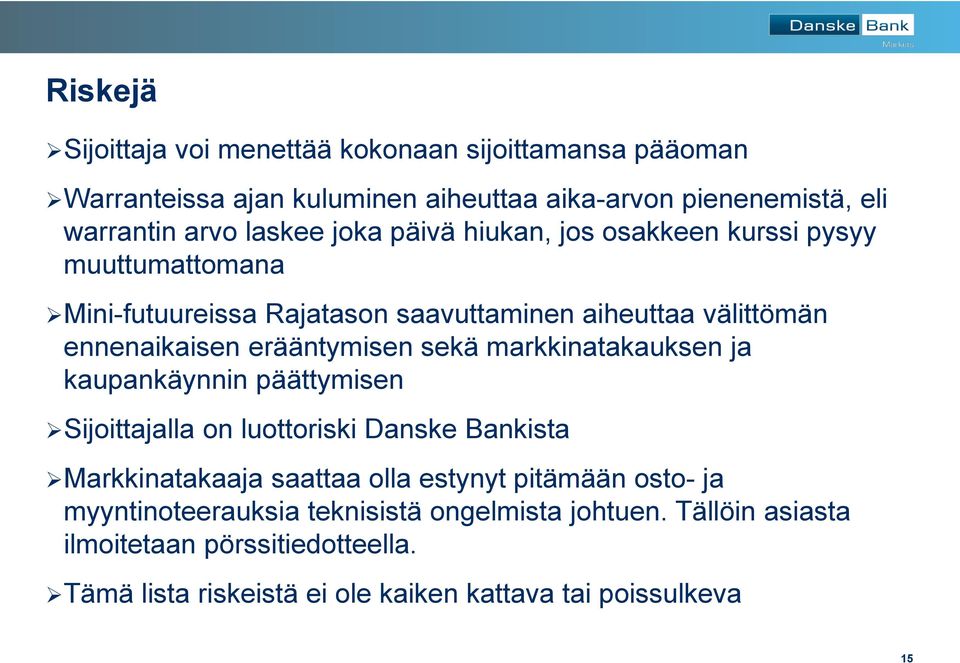 sekä markkinatakauksen ja kaupankäynnin päättymisen Sijoittajalla on luottoriski Danske Bankista Markkinatakaaja saattaa olla estynyt pitämään osto- ja