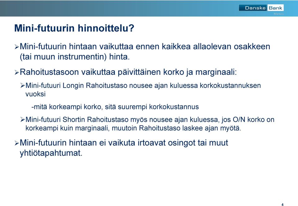 vuoksi -mitä korkeampi korko, sitä suurempi korkokustannus Mini-futuuri Shortin Rahoitustaso myös nousee ajan kuluessa, jos O/N korko