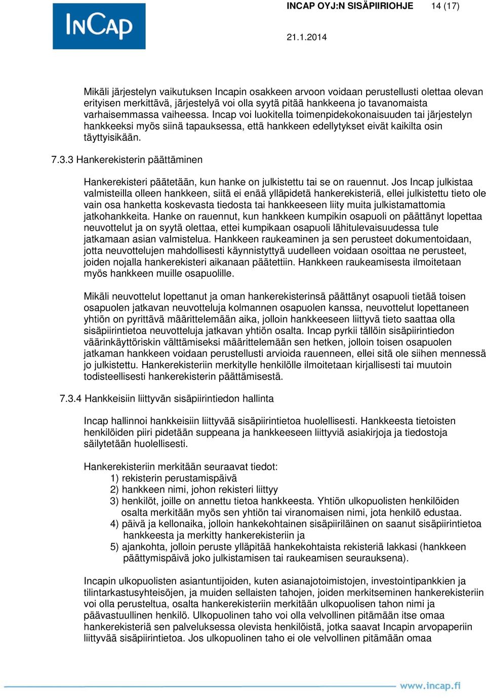 3.3 Hankerekisterin päättäminen Hankerekisteri päätetään, kun hanke on julkistettu tai se on rauennut.