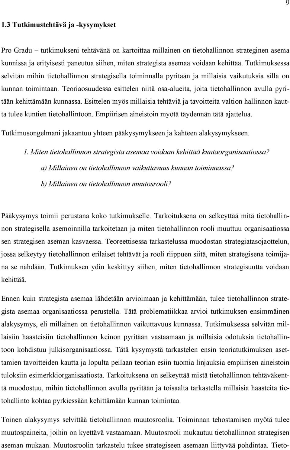 Teoriaosuudessa esittelen niitä osa-alueita, joita tietohallinnon avulla pyritään kehittämään kunnassa.