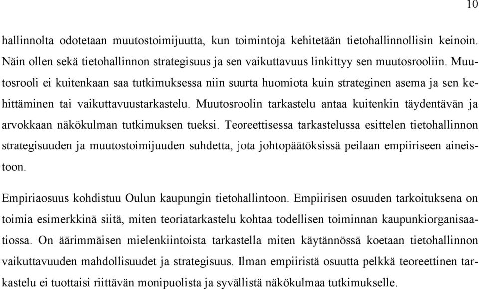 Muutosroolin tarkastelu antaa kuitenkin täydentävän ja arvokkaan näkökulman tutkimuksen tueksi.