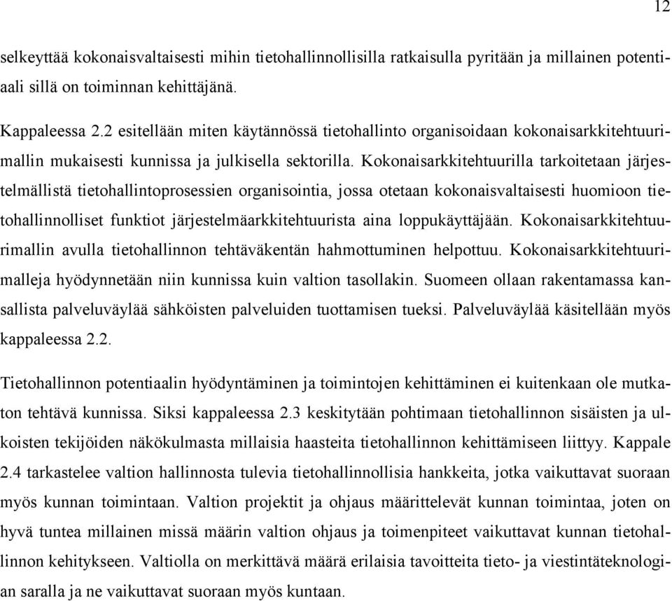 Kokonaisarkkitehtuurilla tarkoitetaan järjestelmällistä tietohallintoprosessien organisointia, jossa otetaan kokonaisvaltaisesti huomioon tietohallinnolliset funktiot järjestelmäarkkitehtuurista aina