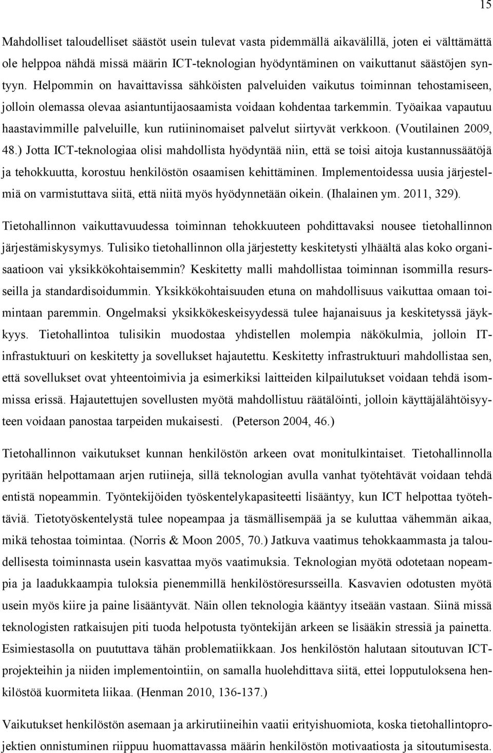 Työaikaa vapautuu haastavimmille palveluille, kun rutiininomaiset palvelut siirtyvät verkkoon. (Voutilainen 2009, 48.