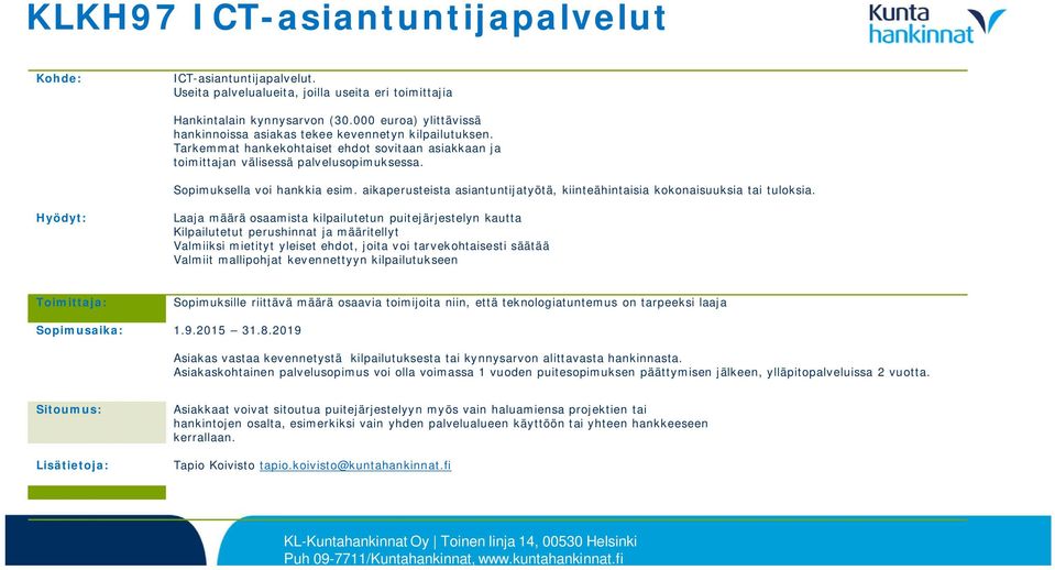 Sopimuksella voi hankkia esim. aikaperusteista asiantuntijatyötä, kiinteähintaisia kokonaisuuksia tai tuloksia.