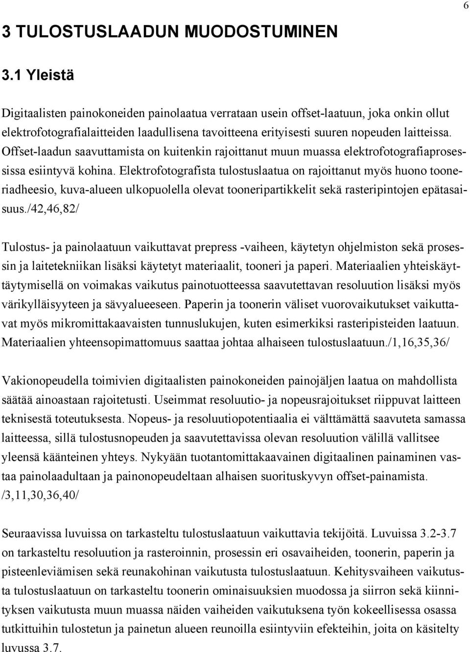 Offset-laadun saavuttamista on kuitenkin rajoittanut muun muassa elektrofotografiaprosessissa esiintyvä kohina.