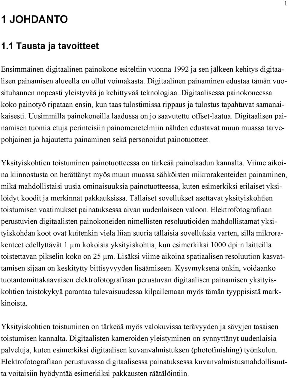 Digitaalisessa painokoneessa koko painotyö ripataan ensin, kun taas tulostimissa rippaus ja tulostus tapahtuvat samanaikaisesti. Uusimmilla painokoneilla laadussa on jo saavutettu offset-laatua.