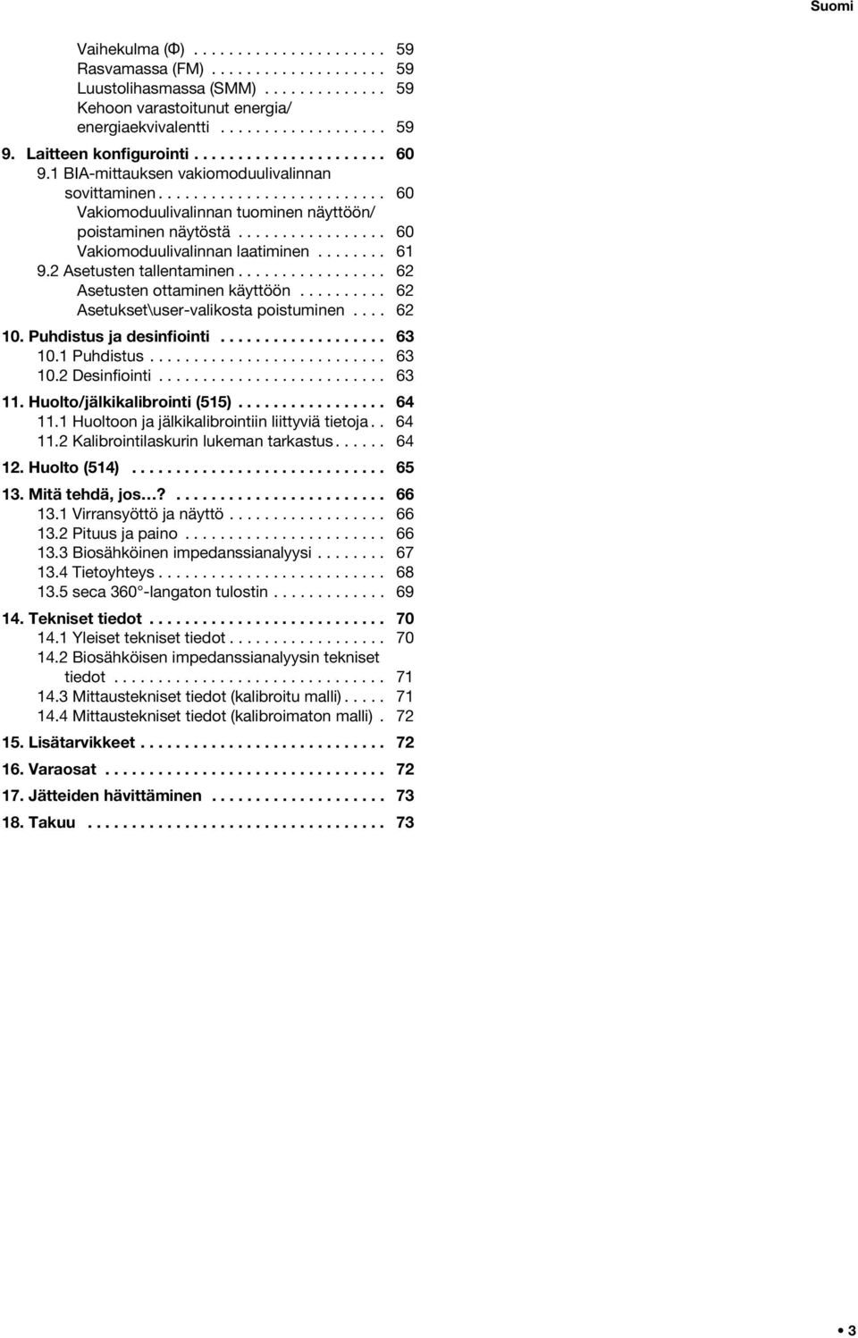 ................ 60 Vakiomoduulivalinnan laatiminen........ 61 9.2 Asetusten tallentaminen................. 62 Asetusten ottaminen käyttöön.......... 62 Asetukset\user-valikosta poistuminen.... 62 10.