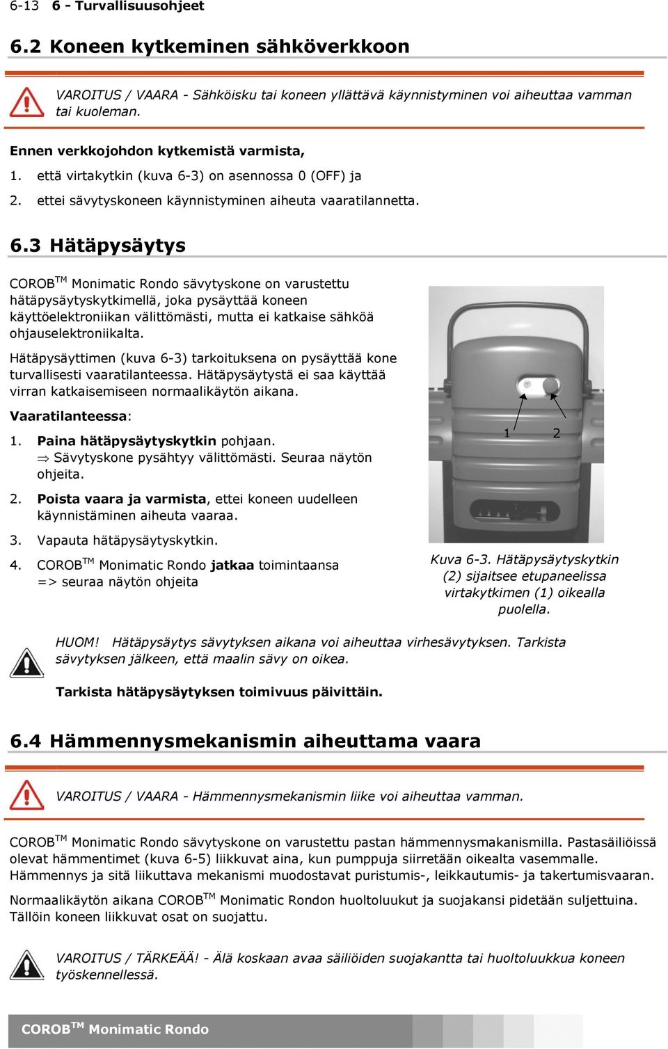 3) on asennossa 0 (OFF) ja 2. ettei sävytyskoneen käynnistyminen aiheuta vaaratilannetta. 6.