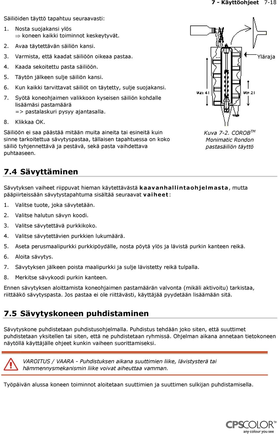 Syötä koneohjaimen valikkoon kyseisen säiliön kohdalle lisäämäsi pastamäärä => pastalaskuri pysyy ajantasalla. 8. Klikkaa OK.