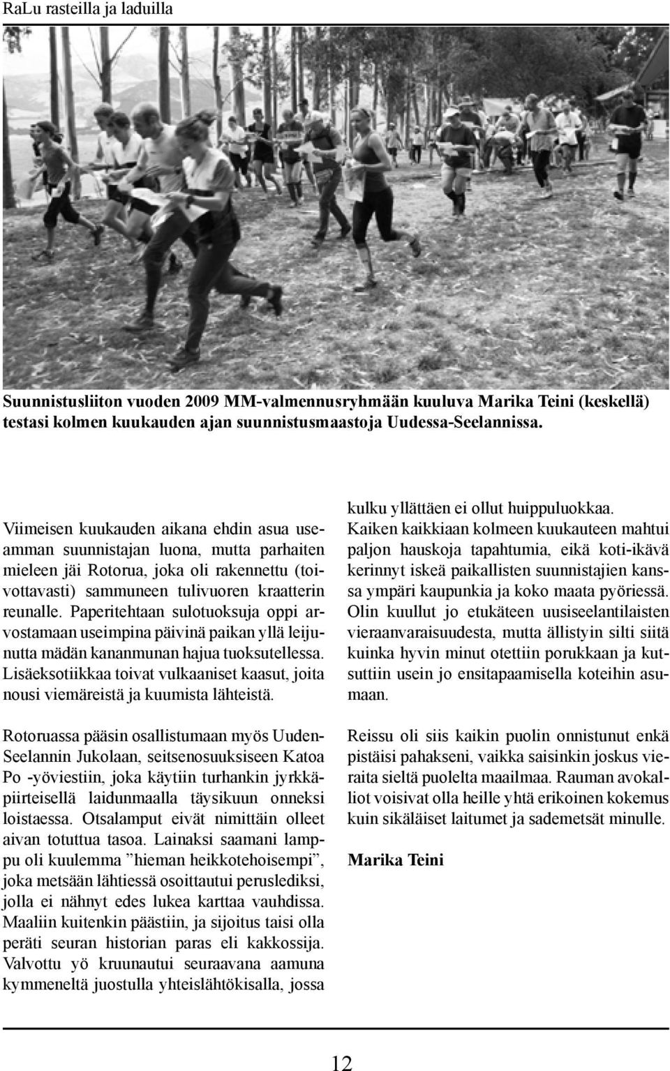 Paperitehtaan sulotuoksuja oppi arvostamaan useimpina päivinä paikan yllä leijunutta mädän kananmunan hajua tuoksutellessa.